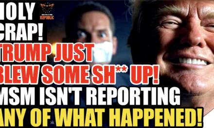Holy Crap! Trump Just Blew Some Sh** Up! MSM Isn’t Reporting Any of What Happened! 
